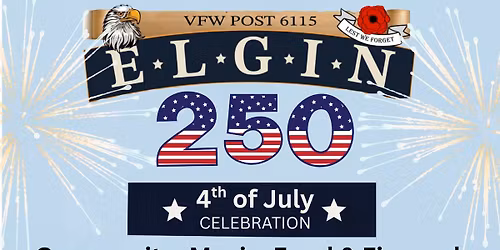 Elgin VFW 4th of July Celebration - 250 YEARS!