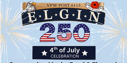 Elgin VFW 4th of July Celebration - 250 YEARS!