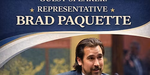 Guest Speaker: Representative Brad Paquette