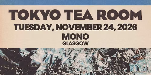 Tokyo Tea Room \/ Mono, Glasgow \/ 24.11.26