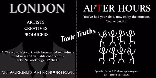 Toxic Truths Presents: London Creative Networking x AFTER HOURS RAVE