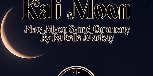 Kali Moon Aries  \u221e New Moon Sound Ceremony by Rafelle Mackay