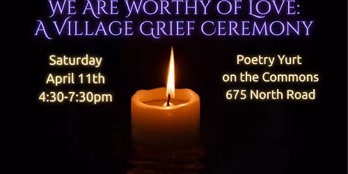 We Are Worthy of Love: A Village Grief Ceremony