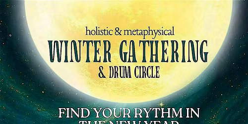 Winter Holistic & Metaphysical Gathering & Community Drum Circle