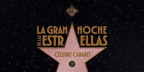 C\u00c9LEBRE CABARET: La Gran Noche de las EstrELLAS