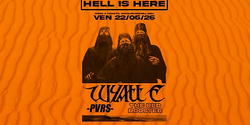 Hell is Here: Wyatt E. + PVRS + The Red Rooster