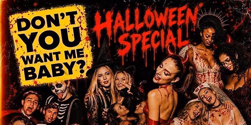 DON'T YOU WANT ME BABY? HALLOWEEN SPECIAL - PARTY\/THROWBACK\/ POP\/PARTY ANTHEMS