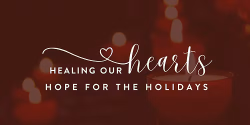 Healing Our Hearts - Hope for the Holidays