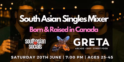 South Asian Singles Mixer | Born & Raised in Canada | Ages 25-45