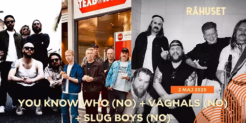 You Know Who (NO) + V\u00e5ghals (NO) + Slug Boys (NO) | R\u00e5huset