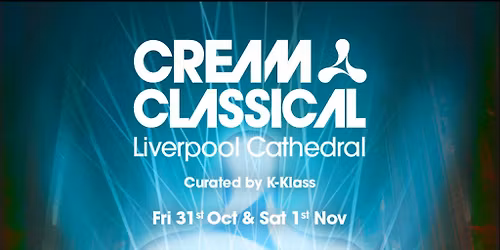 Cream Classical @ Liverpool Cathedral