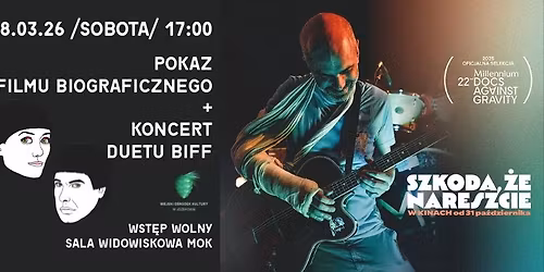 \u201eSZKODA, \u017bE NARESZCIE\u201d\/FILM BIOGRAFICZNY + KONCERT GRUPY BiFF