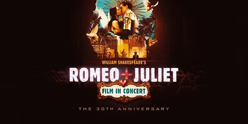 William Shakespeare\u2019s Romeo + Juliet Film in Concert