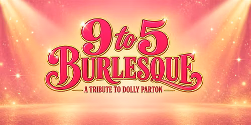9 to 5 Burlesque, a Tribute to Dolly Parton