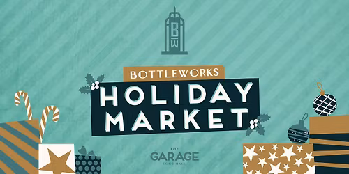 Bottleworks Holiday Market