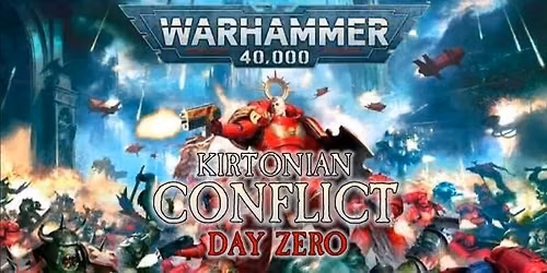 Kirtonian Conflict: Day Zero - A Warhammer 40000 Event