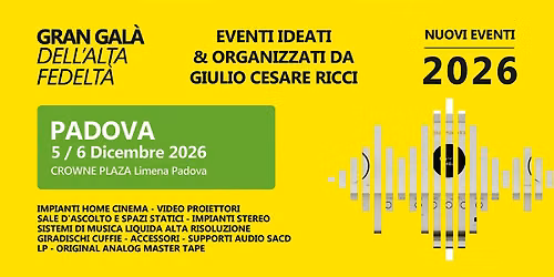 Gran Gal\u00e0 dell'Alta Fedelt\u00e0 di Padova - 5-6 Dicembre 2026|EVENTO Hi-Fi