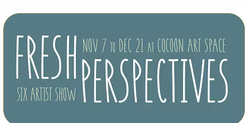 Fresh Perspectives - Opening Night - 6 Artist Exhibit