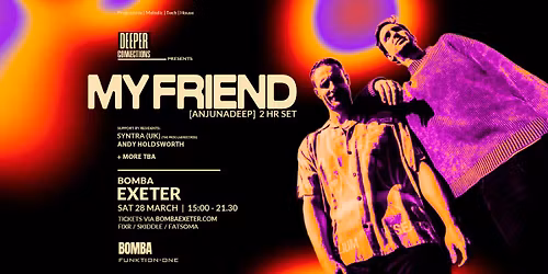 Deeper Connections Presents: MY FRIEND (Anjunadeep) | Bomba Exeter 28.03.26