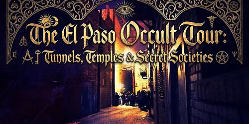 The El Paso Occult Tour: Tunnels, Temples & Secret Societies
