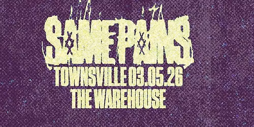 SAME PAINS | NQLD 'TERMINAL' WEEKENDER | TOWNSVILLE