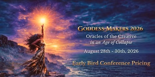 Goddess-Makers 2026 Oracles of the Creative in an Age of Collapse