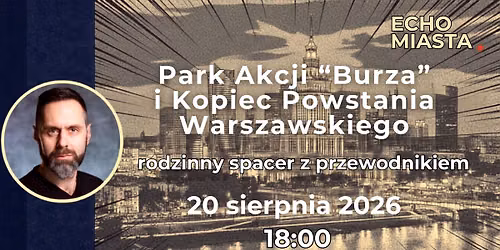 Park Akcji "Burza" i Kopiec Powstania Warszawskiego - rodzinny spacer z przewodnikiem