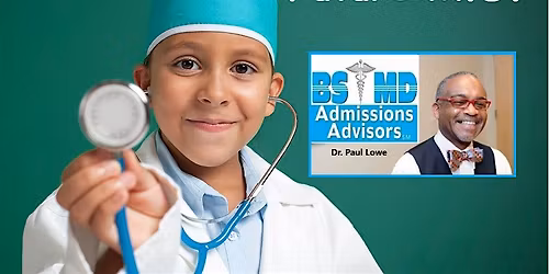 Dr. Paul Lowe: How to Get Accepted to Top BS\/MD Programs