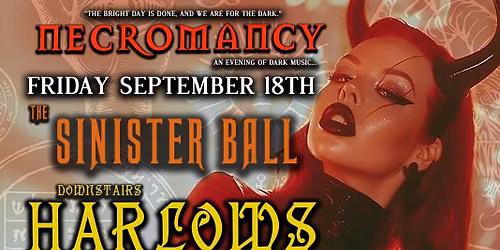 Club Necromancy \u2605 Friday Sept. 18th \u2605 The Sinister Party \u2605 Goth Industrial Dance party \u2605 Harlow's 