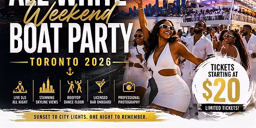 ALL WHITE WEEKEND BOAT PARTY TORONTO 2026 | TICKETS STARTING AT $20