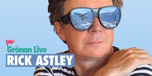 RICK ASTLEY | GR\u00d6NAN LIVE 2026