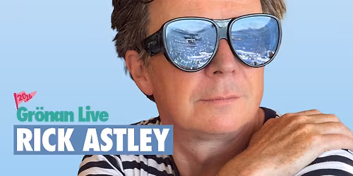 RICK ASTLEY | GR\u00d6NAN LIVE 2026