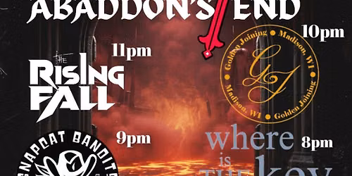 Abandons End wsg The Rising Fall (Chicago,)\nGolden Joining, \nSnapcat bandits, Where is the Key