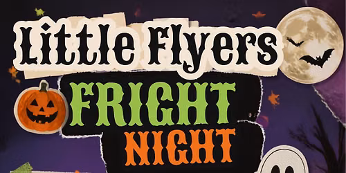 LITTLE FLYERS FRIGHT NIGHT \ud83c\udf83  