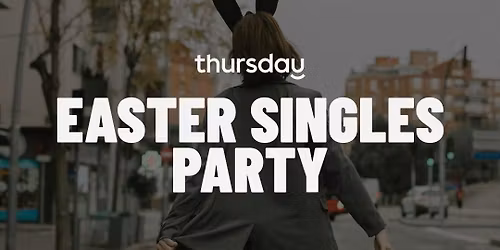 Thursday | Easter Singles Party | Belfast