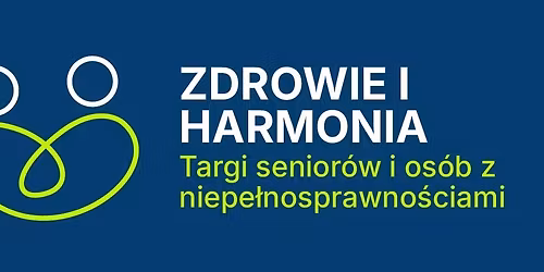 BYDGOSZCZ\/ ZDROWIE I HARMONIA TARGI DLA SENIOR\u00d3W I OS\u00d3B Z NIEPE\u0141NOSPRAWNO\u015aCIAMI \/ M\u0141YNY ROTHERA