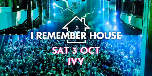 I Remember House @ IVY [Sat 3 Oct]