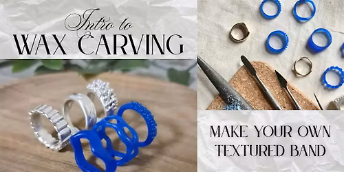 Intro to Wax Carving-Make your own special band