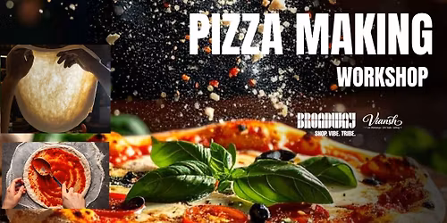 Pizza Making Workshop at Broadway