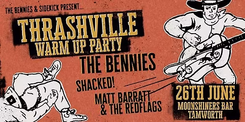 Thrashville Warm Up Party with The Bennies + Shacked! + Matt Barratt & The Redflags