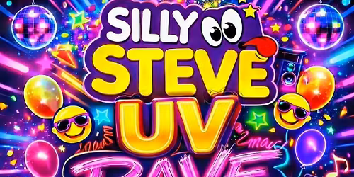 \ud83c\udf89\u2728 SILLY STEVE UV RAVE PARTY \u2728\ud83c\udf89