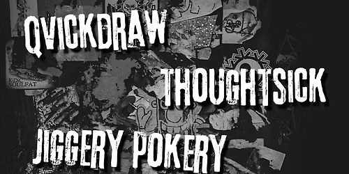 Thoughtsick w\/ Qvickdraw & Jiggery Pokery