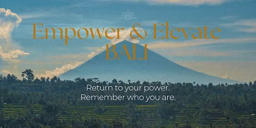 Empower & Elevate ~ Bali