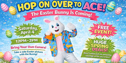 Hop on Over to Ace for the Easter Bunny!