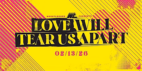 WrestleCore Presents: LOVE WILL TEAR US APART
