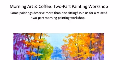 Morning Art & Coffee: Two-Part Painting Workshop