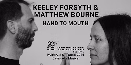 Keeley Forsyth & Matthew Bourne | Hand to mouth | Il Rumore del Lutto Festival