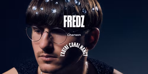 Fredz \u2022 L'Autre Canal Nancy