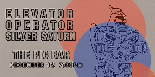 \u26a1ELEVATOR OPERATOR\u26a1 & \u26a1SILVER SATURN\u26a1 @ The Pig Bar