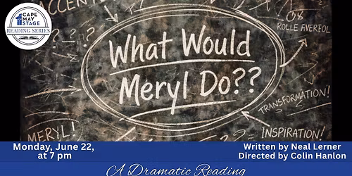 A DRAMATIC READING of "What Would Meryl Do?"